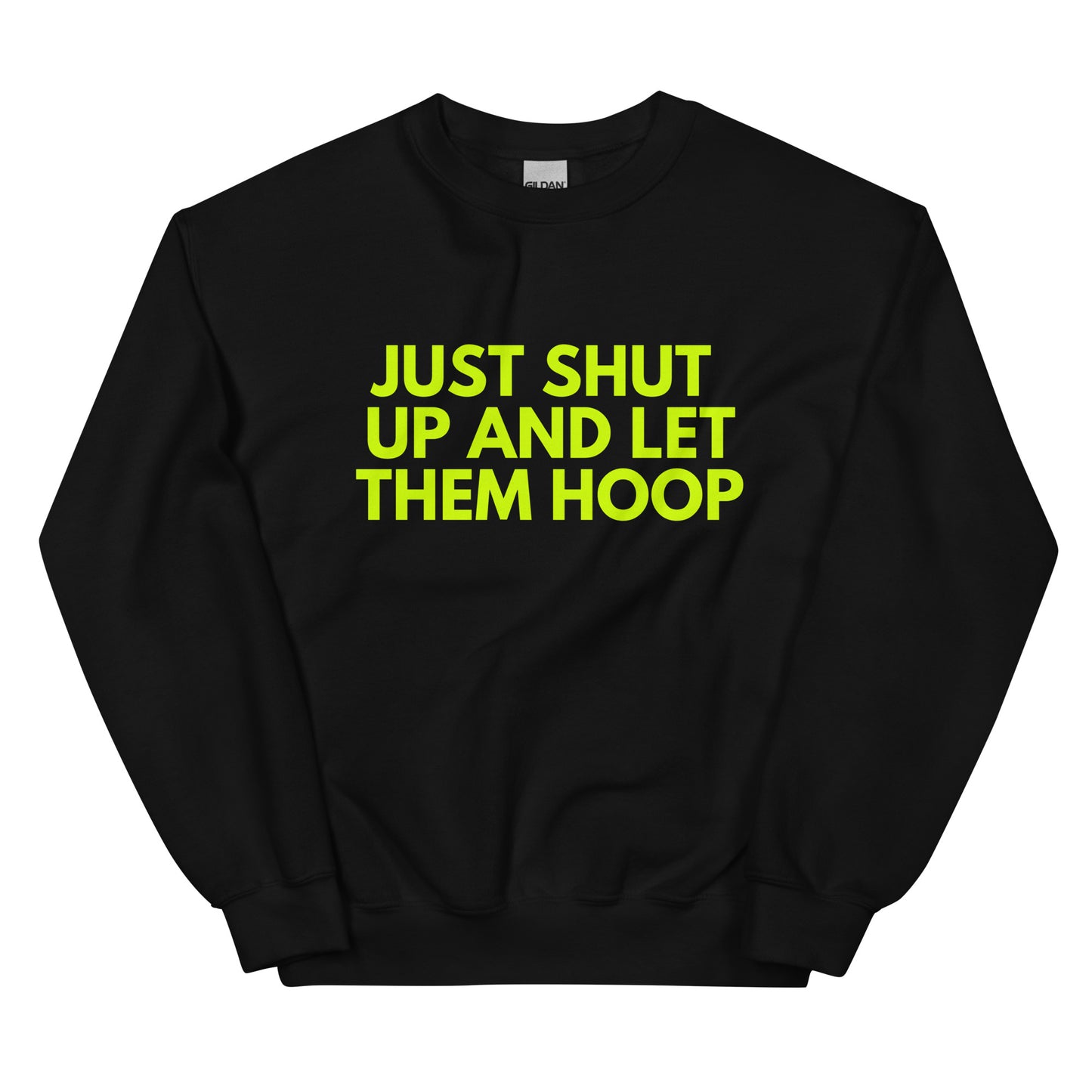 Just shut up and let them hoop sweatshirt